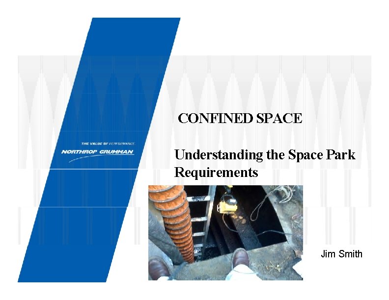 CONFINED SPACE Understanding the Space Park Requirements Jim Smith 