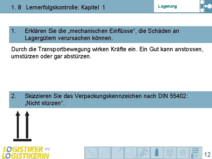 1. 8 Lernerfolgskontrolle: Kapitel 1 1. Lagerung Erklären Sie die „mechanischen Einflüsse“, die Schäden