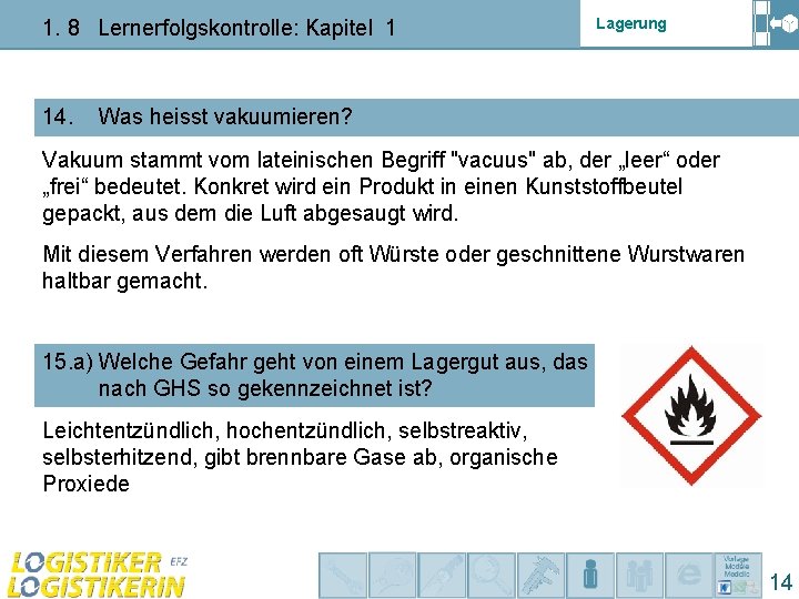 1. 8 Lernerfolgskontrolle: Kapitel 1 14. Lagerung Was heisst vakuumieren? Vakuum stammt vom lateinischen