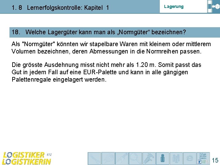 1. 8 Lernerfolgskontrolle: Kapitel 1 Lagerung 18. Welche Lagergüter kann man als „Normgüter“ bezeichnen?