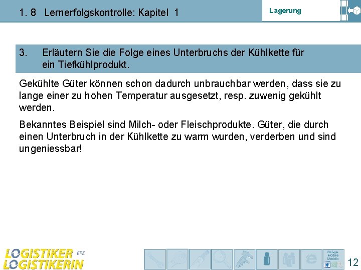 1. 8 Lernerfolgskontrolle: Kapitel 1 3. Lagerung Erläutern Sie die Folge eines Unterbruchs der