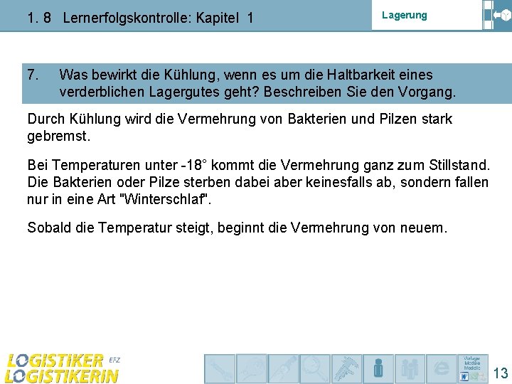 1. 8 Lernerfolgskontrolle: Kapitel 1 7. Lagerung Was bewirkt die Kühlung, wenn es um