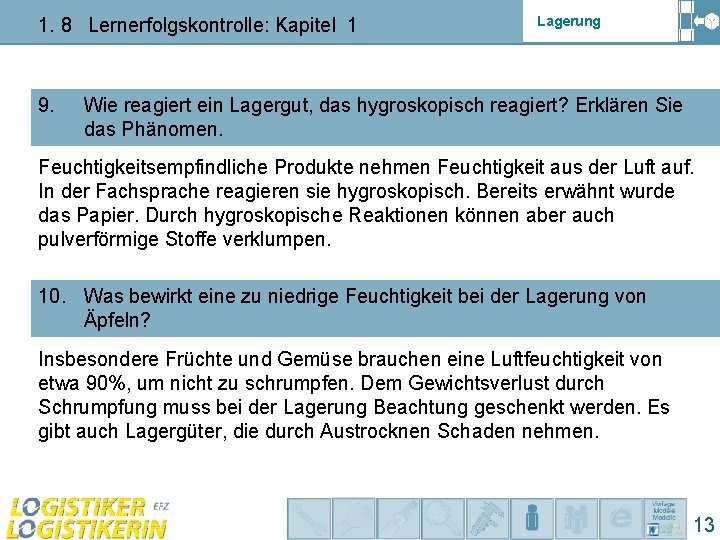 1. 8 Lernerfolgskontrolle: Kapitel 1 9. Lagerung Wie reagiert ein Lagergut, das hygroskopisch reagiert?