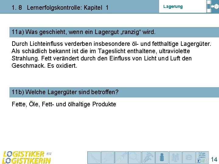 1. 8 Lernerfolgskontrolle: Kapitel 1 Lagerung 11 a) Was geschieht, wenn ein Lagergut „ranzig“