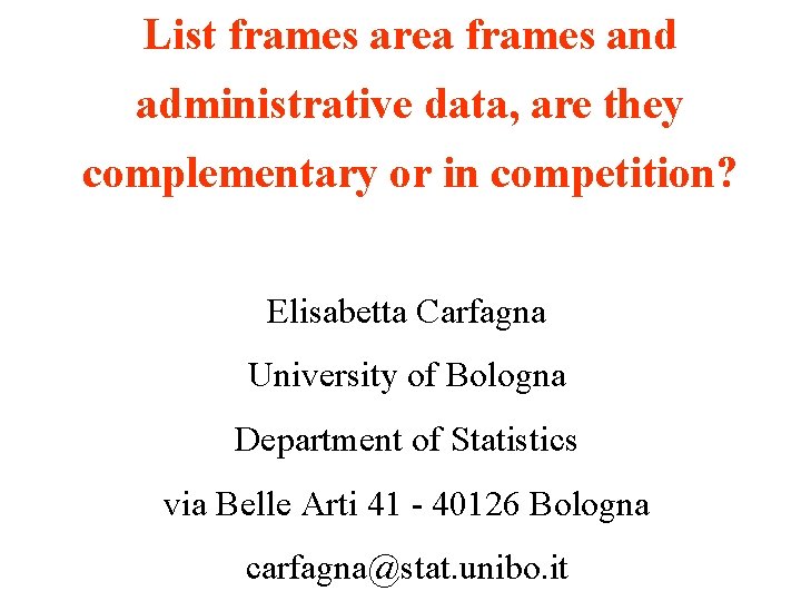 List frames area frames and administrative data, are they complementary or in competition? Elisabetta