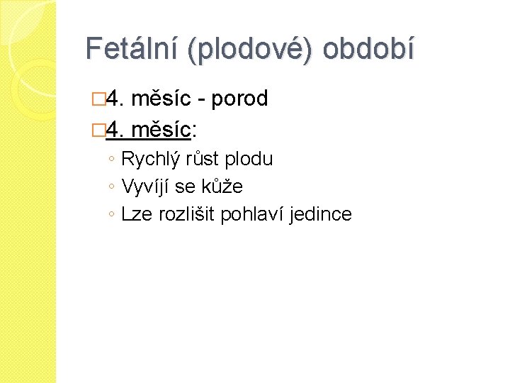 Fetální (plodové) období � 4. měsíc - porod � 4. měsíc: ◦ Rychlý růst