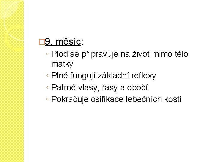 � 9. měsíc: ◦ Plod se připravuje na život mimo tělo matky ◦ Plně