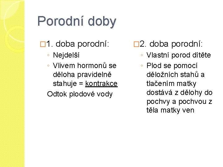 Porodní doby � 1. doba porodní: ◦ Nejdelší ◦ Vlivem hormonů se děloha pravidelně