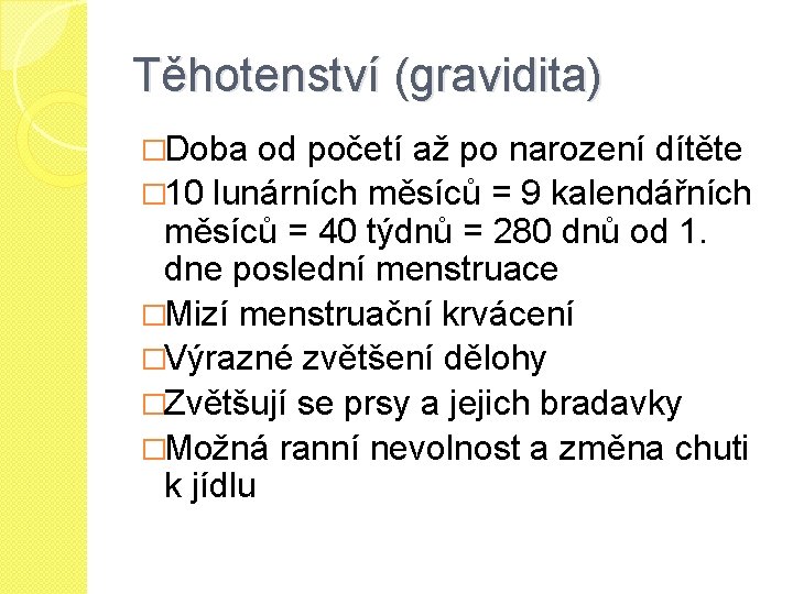 Těhotenství (gravidita) �Doba od početí až po narození dítěte � 10 lunárních měsíců =