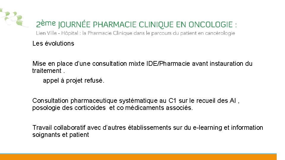 Les évolutions Mise en place d’une consultation mixte IDE/Pharmacie avant instauration du traitement. appel