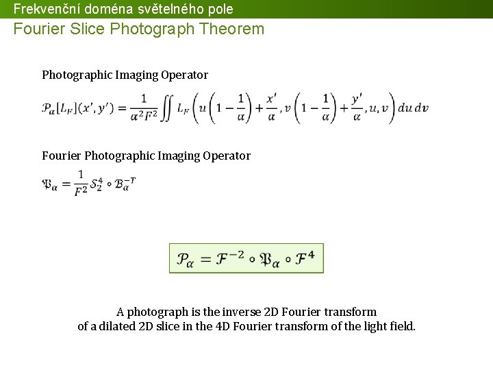 Frekvenční doména světelného pole Fourier Slice Photograph Theorem Photographic Imaging Operator Fourier Photographic Imaging