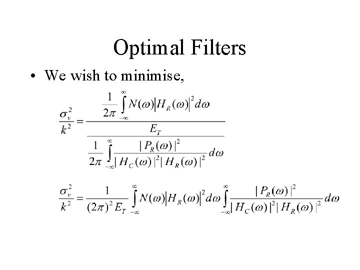 Optimal Filters • We wish to minimise, 