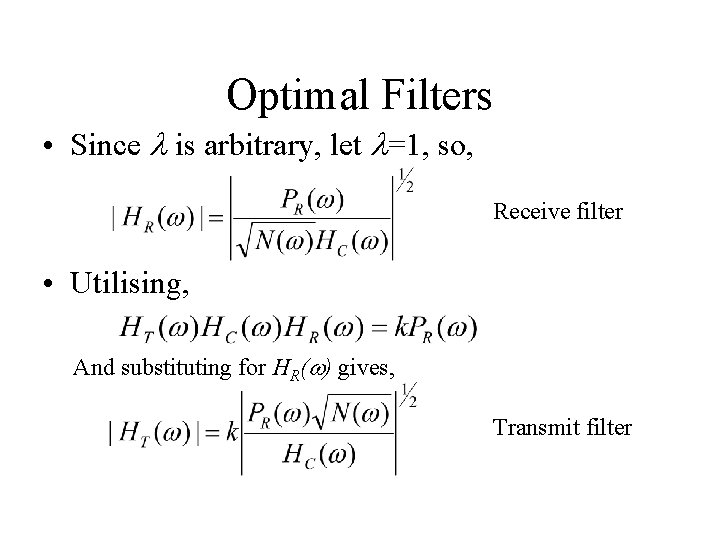 Optimal Filters • Since l is arbitrary, let l=1, so, Receive filter • Utilising,