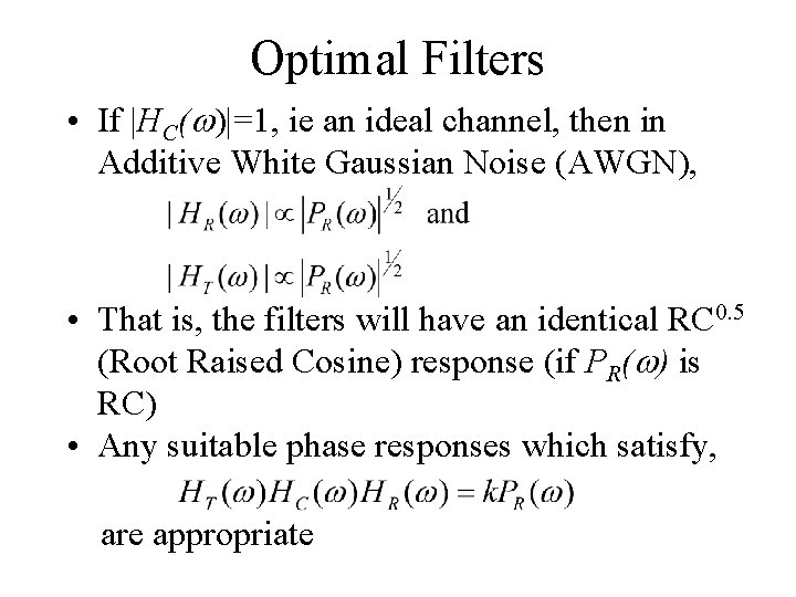 Optimal Filters • If |HC(w)|=1, ie an ideal channel, then in Additive White Gaussian