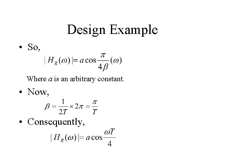 Design Example • So, Where a is an arbitrary constant. • Now, • Consequently,