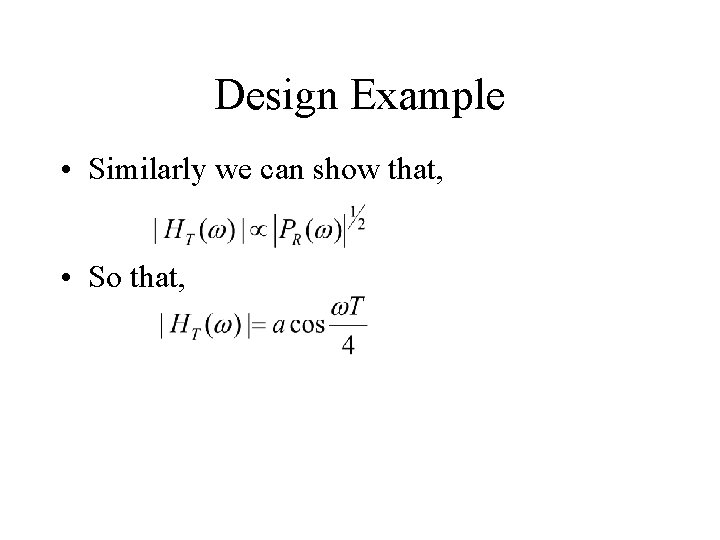 Design Example • Similarly we can show that, • So that, 
