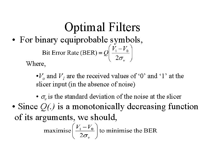 Optimal Filters • For binary equiprobable symbols, Where, • Vo and V 1 are