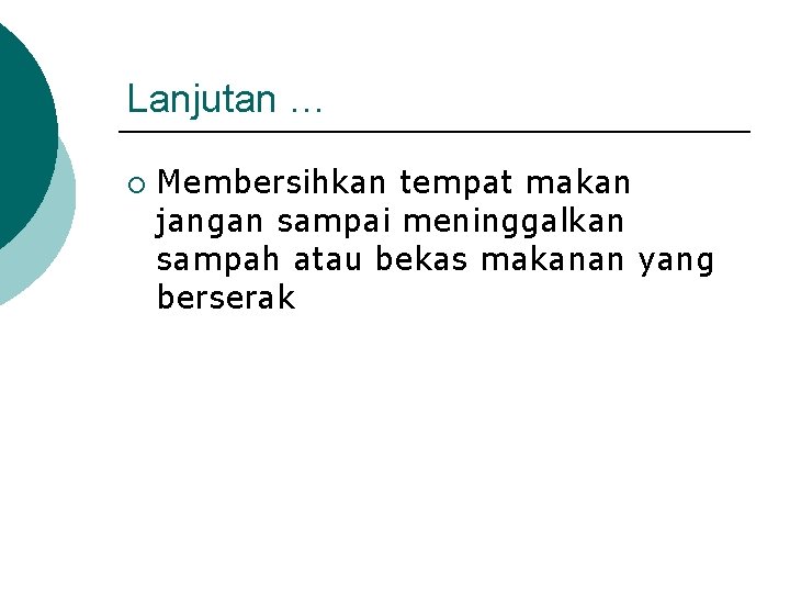 Lanjutan … ¡ Membersihkan tempat makan jangan sampai meninggalkan sampah atau bekas makanan yang