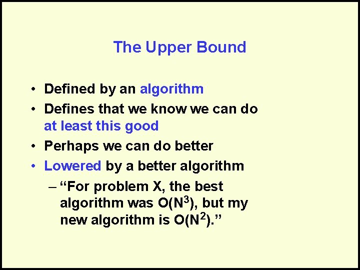 The Upper Bound • Defined by an algorithm • Defines that we know we