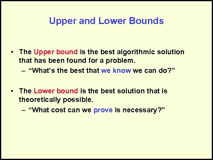 Upper and Lower Bounds • The Upper bound is the best algorithmic solution that