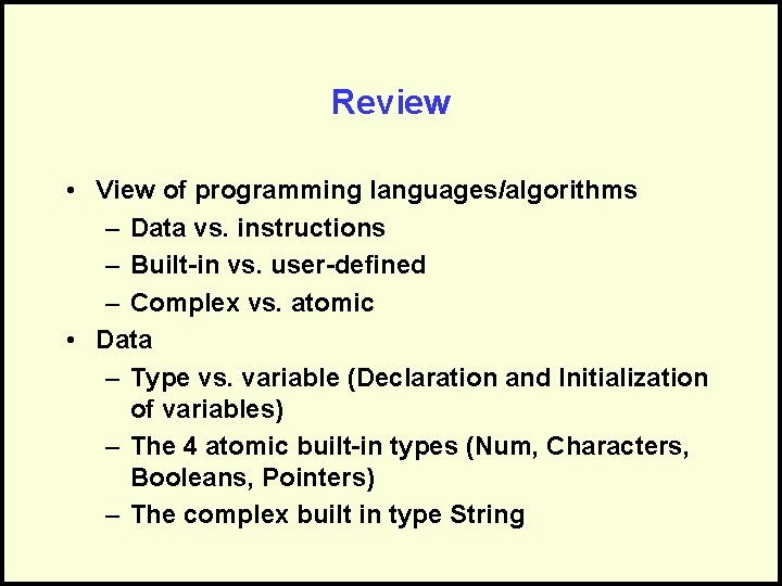 Review • View of programming languages/algorithms – Data vs. instructions – Built-in vs. user-defined