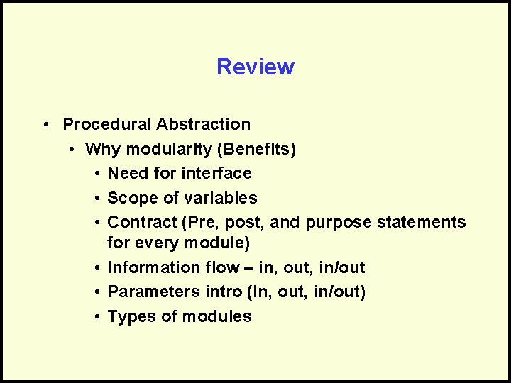 Review • Procedural Abstraction • Why modularity (Benefits) • Need for interface • Scope