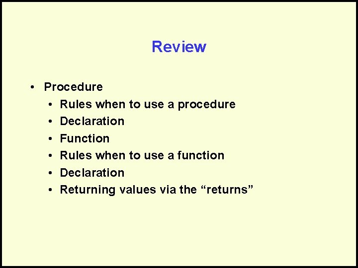 Review • Procedure • Rules when to use a procedure • Declaration • Function