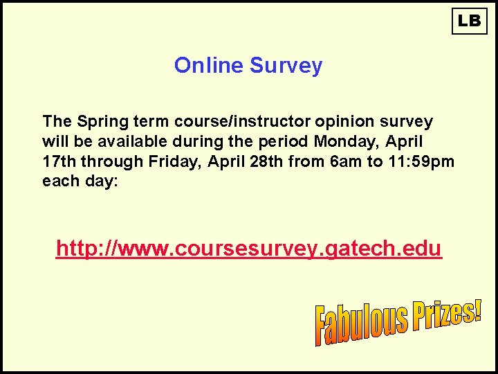 LB Online Survey The Spring term course/instructor opinion survey will be available during the