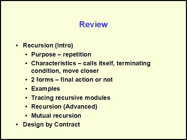 Review • Recursion (Intro) • Purpose – repetition • Characteristics – calls itself, terminating