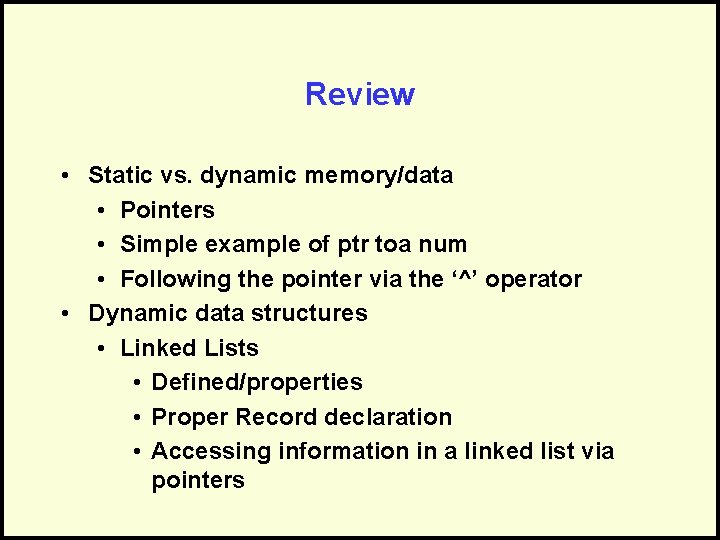 Review • Static vs. dynamic memory/data • Pointers • Simple example of ptr toa