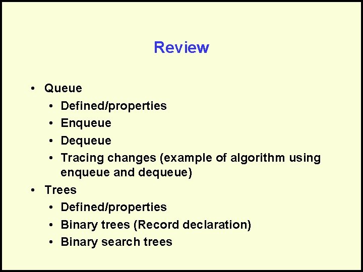 Review • Queue • Defined/properties • Enqueue • Dequeue • Tracing changes (example of