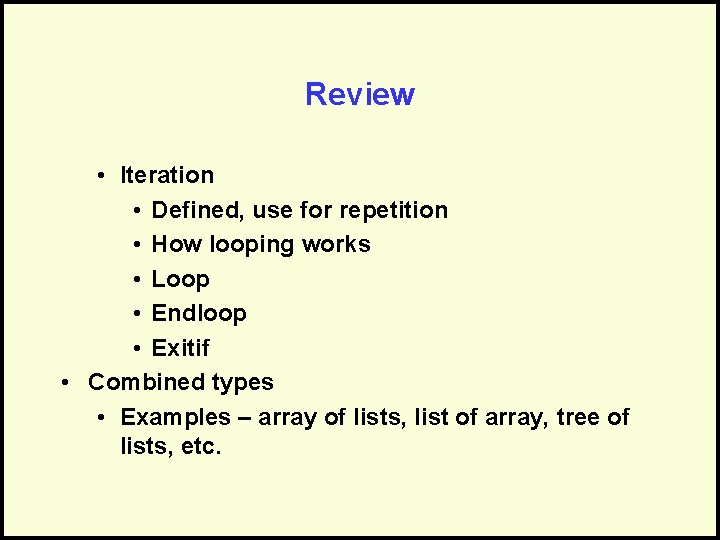 Review • Iteration • Defined, use for repetition • How looping works • Loop