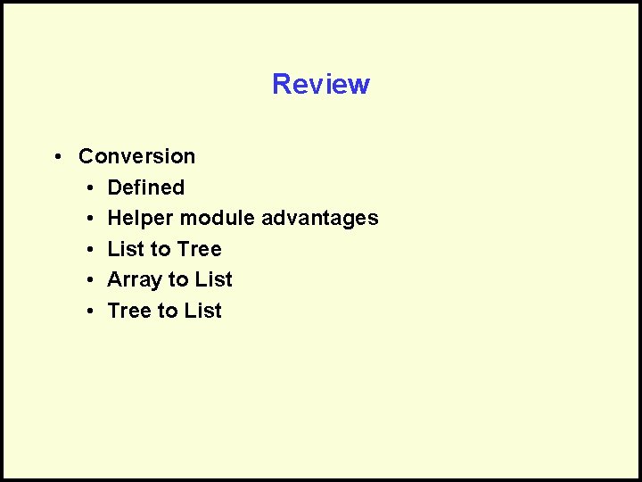Review • Conversion • Defined • Helper module advantages • List to Tree •