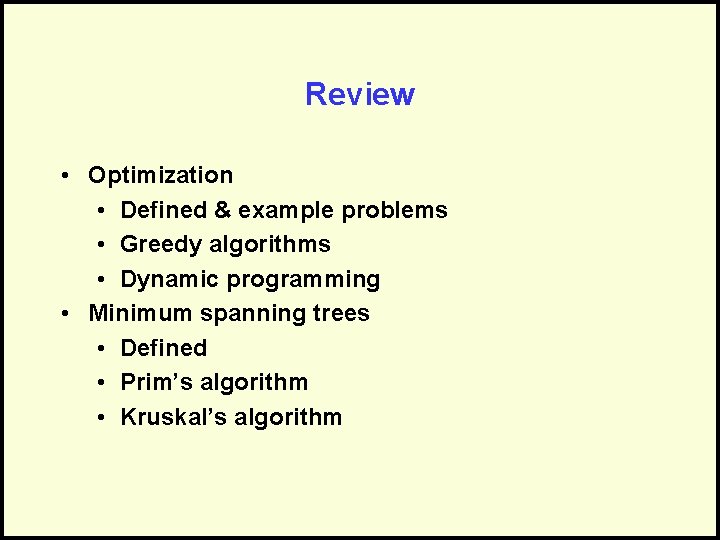 Review • Optimization • Defined & example problems • Greedy algorithms • Dynamic programming
