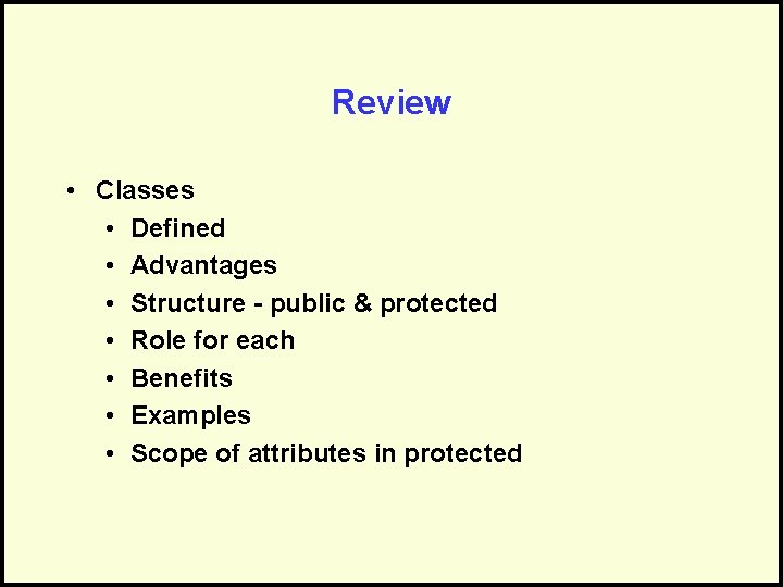 Review • Classes • Defined • Advantages • Structure - public & protected •