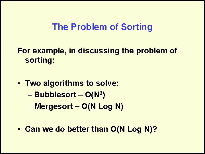 The Problem of Sorting For example, in discussing the problem of sorting: • Two