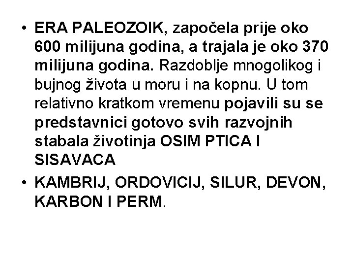  • ERA PALEOZOIK, započela prije oko 600 milijuna godina, a trajala je oko