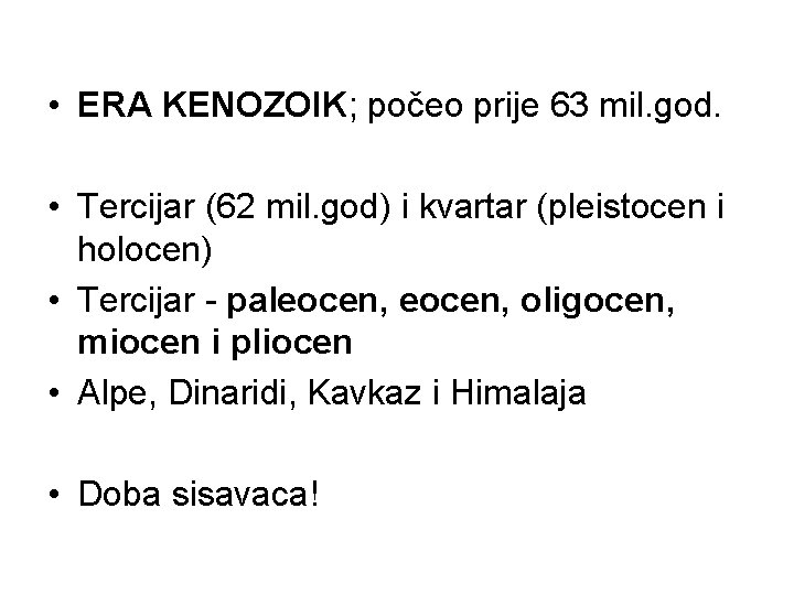  • ERA KENOZOIK; počeo prije 63 mil. god. • Tercijar (62 mil. god)