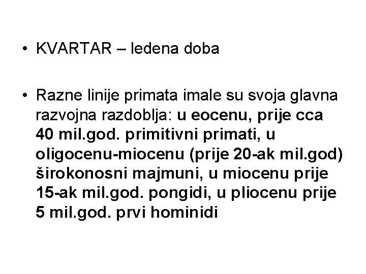  • KVARTAR – ledena doba • Razne linije primata imale su svoja glavna