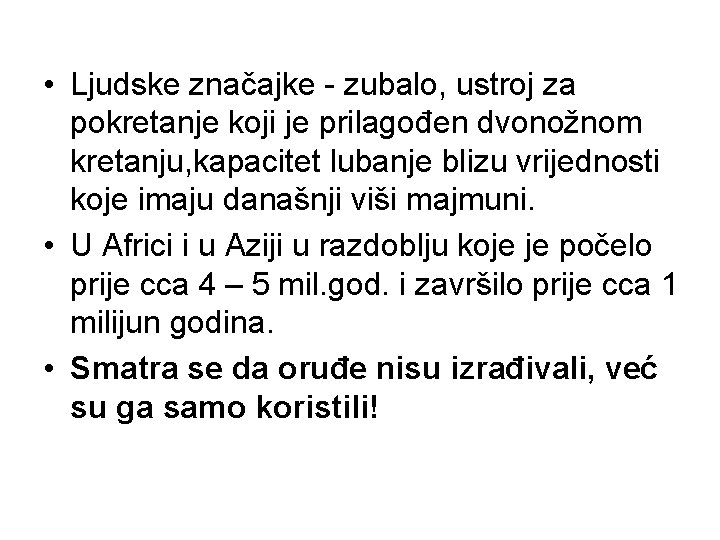  • Ljudske značajke - zubalo, ustroj za pokretanje koji je prilagođen dvonožnom kretanju,
