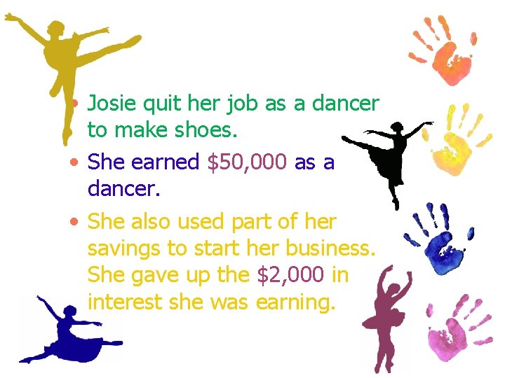  • Josie quit her job as a dancer to make shoes. • She