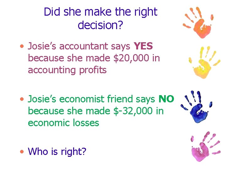 Did she make the right decision? • Josie’s accountant says YES because she made