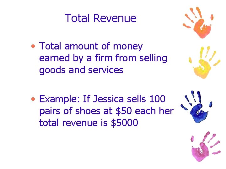 Total Revenue • Total amount of money earned by a firm from selling goods