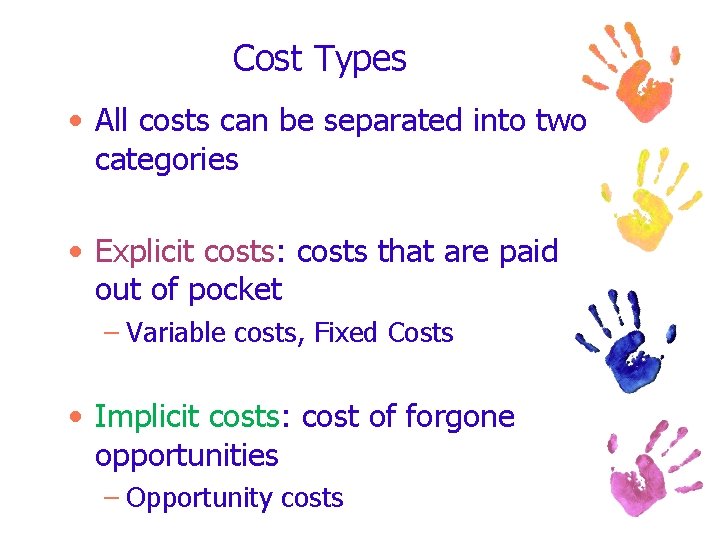 Cost Types • All costs can be separated into two categories • Explicit costs: