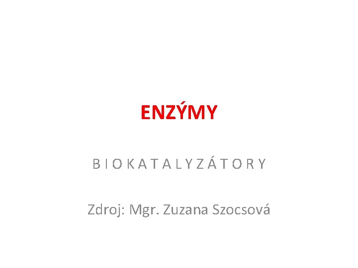 ENZÝMY B I O K A T A L Y Z Á T O