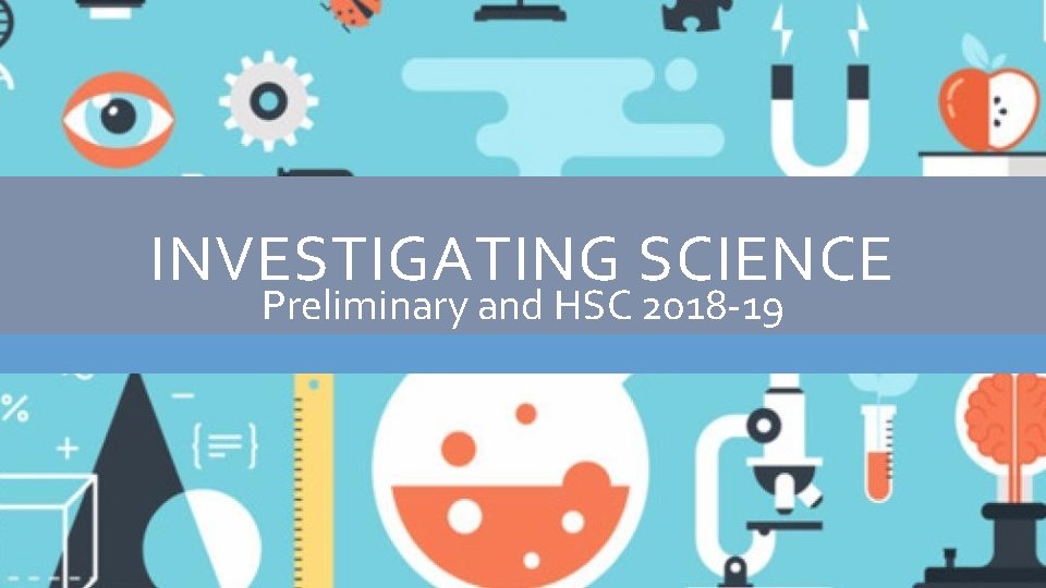 INVESTIGATING SCIENCE Preliminary and HSC 2018 -19 