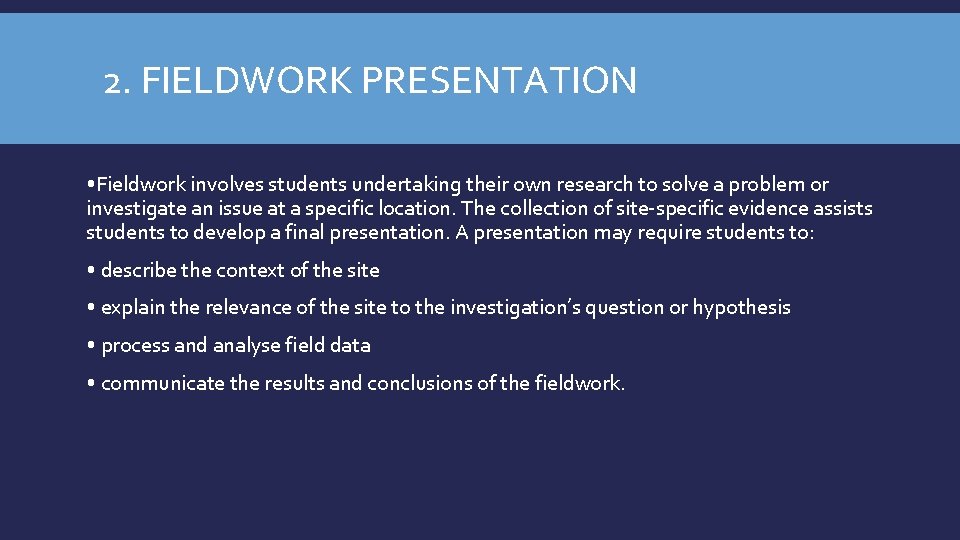 2. FIELDWORK PRESENTATION • Fieldwork involves students undertaking their own research to solve a