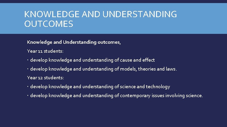 KNOWLEDGE AND UNDERSTANDING OUTCOMES Knowledge and Understanding outcomes, Year 11 students: develop knowledge and