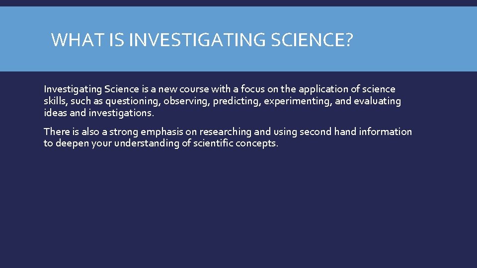 WHAT IS INVESTIGATING SCIENCE? Investigating Science is a new course with a focus on