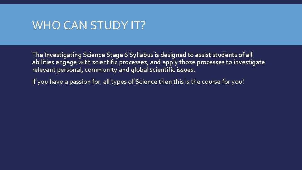 WHO CAN STUDY IT? The Investigating Science Stage 6 Syllabus is designed to assist